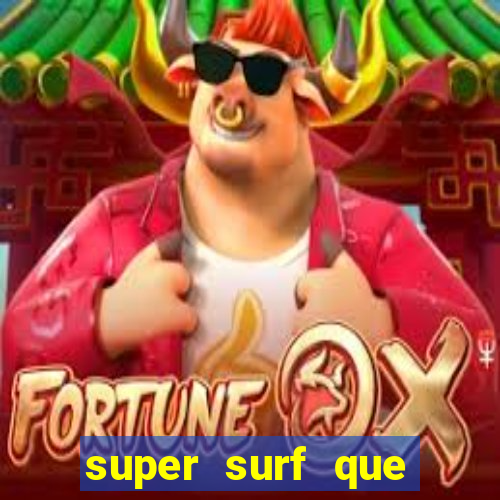 super surf que ganha dinheiro